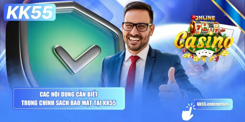 Chính Sách Bảo Mật KK55 2 cac-noi-dung-can-biet-trong-chinh-sach-bao-mat-tai-kk55