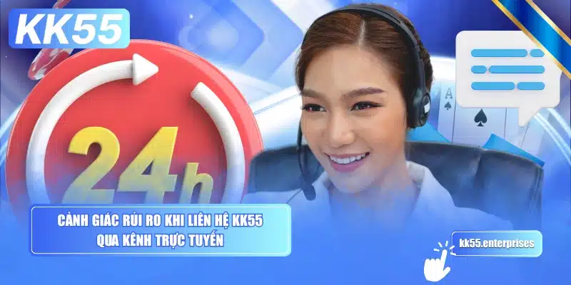 Liên Hệ KK55 4 canh-giac-rui-ro-khi-lien-he-kk55-qua-kenh-truc-tuyen