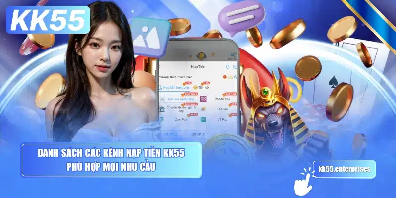 danh-sach-cac-kenh-nap-tien-kk55-phu-hop-moi-nhu-cau