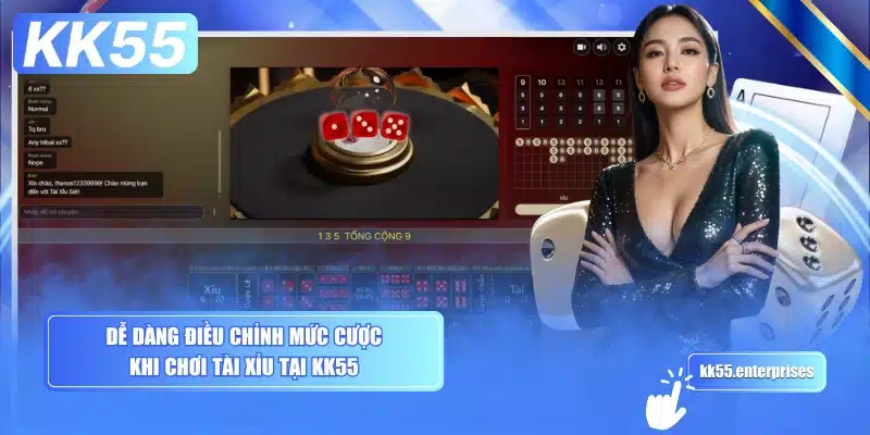 Tài Xỉu KK55 3 de-dang-dieu-chinh-muc-cuoc-khi-choi-tai-xiu-tai-kk55