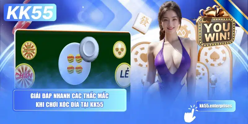 Xóc Đĩa KK55 4 giai-dap-nhanh-cac-thac-mac-khi-choi-xoc-dia-tai-kk55