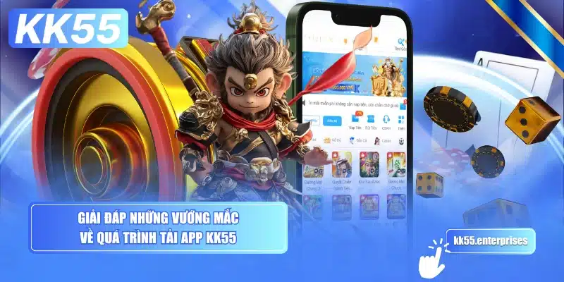 Tải App KK55 - Cài Nhanh, Chơi Mọi Nơi 5 giai-dap-nhung-vuong-mac-ve-qua-trinh-tai-app-kk55