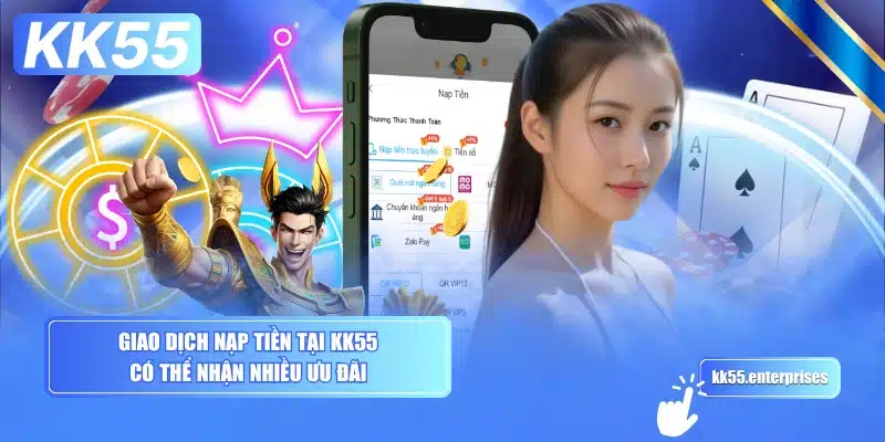 giao-dich-nap-tien-tai-kk55-co-the-nhan-nhieu-uu-dai