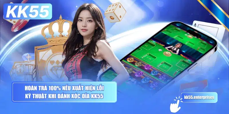 Xóc Đĩa KK55 3 hoan-tra-100-neu-xuat-hien-loi-ky-thuat-khi-danh-xoc-dia-kk55