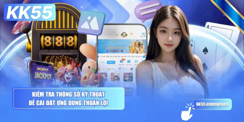 Tải App KK55 - Cài Nhanh, Chơi Mọi Nơi 4 kiem-tra-thong-so-ky-thuat-de-cai-dat-ung-dung-thuan-loi