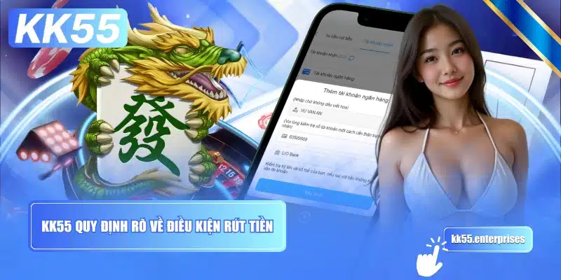 kk55-quy-dinh-ro-ve-dieu-kien-rut-tien