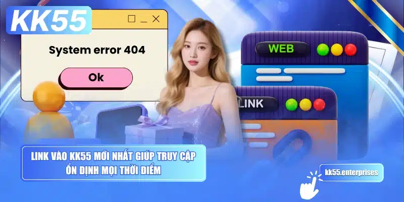 Link Vào KK55 - Không Bị Chặn 2 link-vao-kk55-moi-nhat-giup-truy-cap-on-dinh-moi-thoi-diem