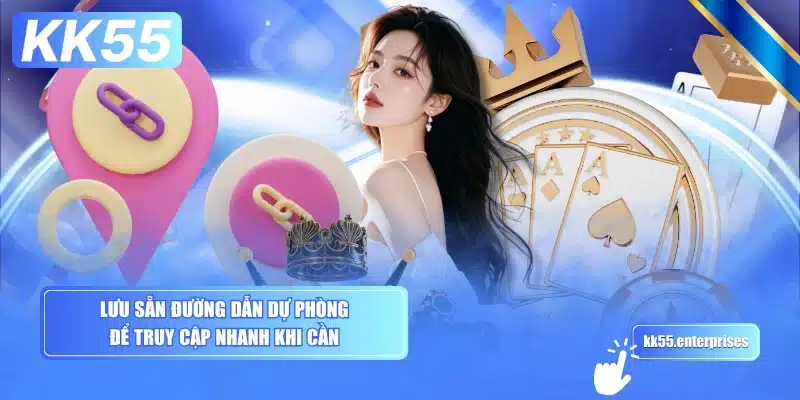 Link Vào KK55 - Không Bị Chặn 5 luu-san-duong-dan-du-phong-de-truy-cap-nhanh-khi-can
