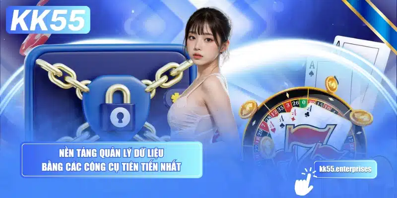 Chính Sách Bảo Mật KK55 3 nen-tang-quan-ly-du-lieu-bang-cac-cong-cu-tien-tien-nhat