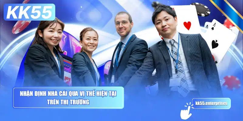 Giới Thiệu KK55 4 nhan-dinh-nha-cai-qua-vi-the-hien-tai-tren-thi-truong