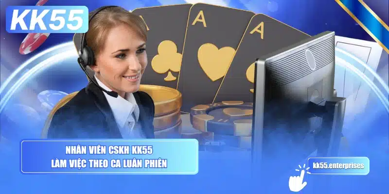 Liên Hệ KK55 1 nhan-vien-cskh-kk55-lam-viec-theo-ca-luan-phien