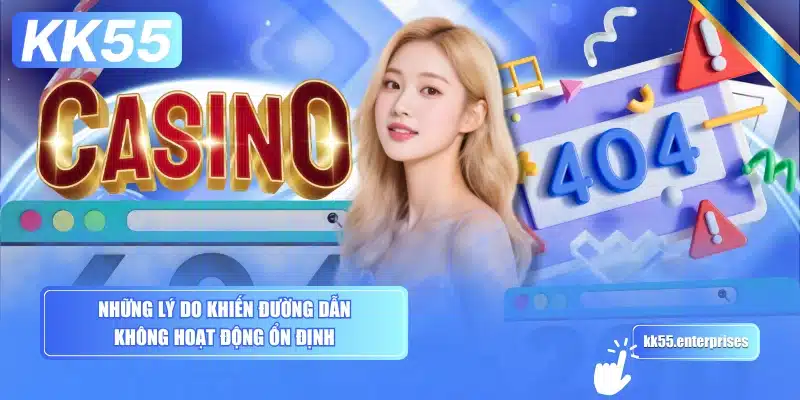 Link Vào KK55 - Không Bị Chặn 3 nhung-ly-do-khien-duong-dan-khong-hoat-dong-on-dinh