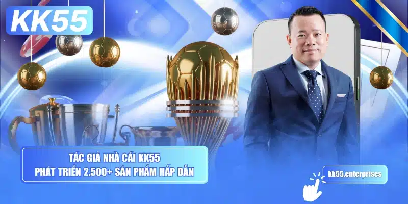 Tác Giả KK55 3 tac-gia-nha-cai-kk55-phat-trien-2500-san-pham-hap-dan