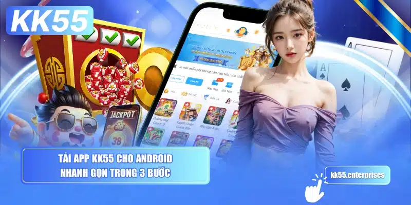 Tải App KK55 - Cài Nhanh, Chơi Mọi Nơi 2 tai-app-kk55-cho-android-nhanh-gon-trong-3-buoc