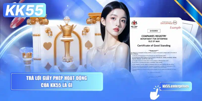 KK55 Là Gì? Ý Nghĩa Tồn Tại 2 tra-loi-giay-phep-hoat-dong-cua-kk55-la-gi